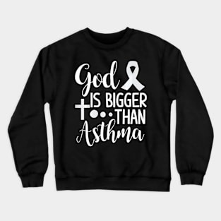 God Is Bigger Than asthma asthma awareness Crewneck Sweatshirt